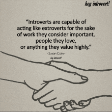 a quote by susan cain says that introverts are capable of acting like extroverts for the sake of work they consider important