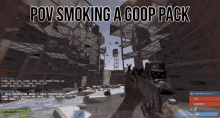 a screen shot of a video game with the words pov smoking a goop pack