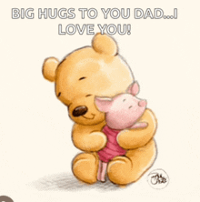 winnie the pooh and piglet hugging with the words " big hugs to you dad i love you "