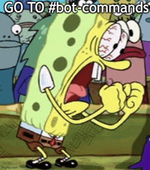 a cartoon of spongebob squarepants making a funny face and saying `` go to #bot-commands ''