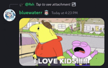 a screenshot of a cartoon character saying " i love kids "