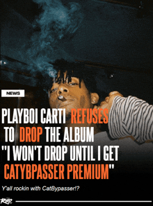 playboi carti refuses to drop the album " i won 't drop until i get catybypasser premium "