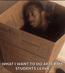 a man is sitting in a cardboard box with the words what i want to do after my students leave