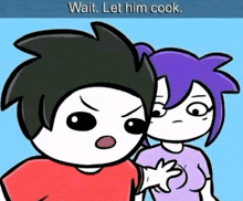 a cartoon of a boy and a girl standing next to each other with the caption wait let him cook .