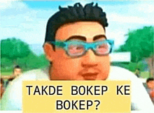 a cartoon man wearing glasses is holding a sign that says `` takde bokep ke bokep '' .