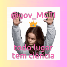 a girl with a crown on her head and the words todo lugar tem ciencia below her