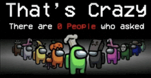 among us characters are on a black background with the words that 's crazy