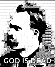 a black and white drawing of a person with the words `` god is dead '' written on it .