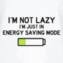 a t-shirt that says `` i 'm not lazy i 'm just in energy saving mode ''