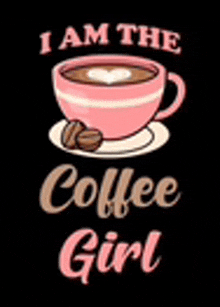 a cup of coffee is on a saucer with the words `` i am the coffee girl '' written on it .