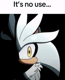 a picture of silver the hedgehog with the words " it 's no use " above it