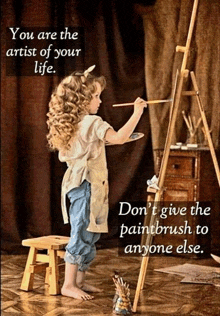 a little girl is painting on an easel with the words " you are the artist of your life " below her