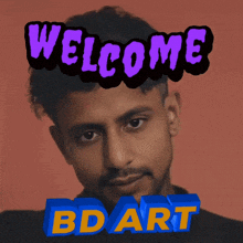 a picture of a man with the words welcome bd art on it