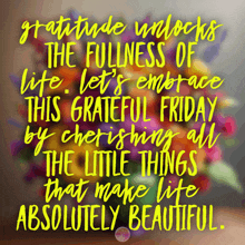 a quote that says gratitude unlocks the fullness of life