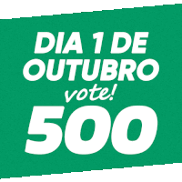 a green sign that says dia 1 de outubro vote 500 in white letters