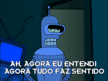bender from futurama says ah agora eu entendi agora tudo faz sentido in a dark room