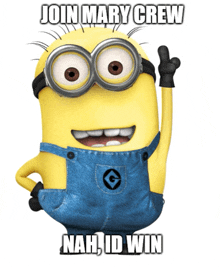 a picture of a minion with the words join mary crew nah id win