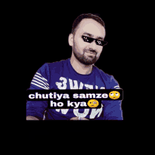 a man wearing sunglasses and a shirt that says chutiya samze ho kya on it