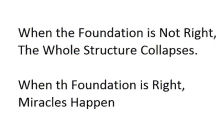 a white background with the words when the foundation is not right the whole structure collapses when the foundation is right miracles happen