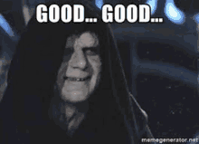 emperor palpatine from star wars is smiling and says `` good ... good ... '' .