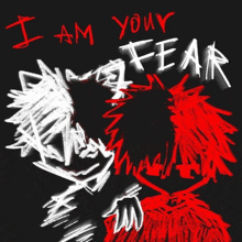 a drawing of a monster with the words " i am your fear " written on it