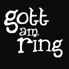 a black background with the words gott am ring in white letters