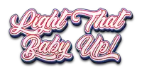 a logo that says light that baby up