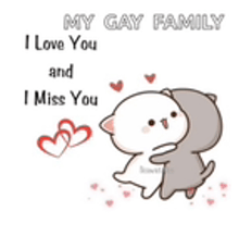 a cartoon of a cat hugging another cat with the words `` my gay family i love you and i miss you '' .