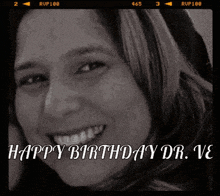 a black and white photo of a smiling woman with the words happy birthday dr. ve