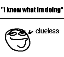 a black and white drawing of a face with the words " i know what i 'm doing " below it