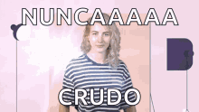 a woman in a striped shirt is standing in front of a sign that says " nuncaaa crudo "