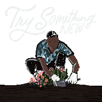 a drawing of a man planting flowers with the words " try something new " in the background