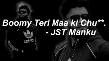 a black and white photo of a man with the words boomy teri maa ki chu ** - jst manku below him