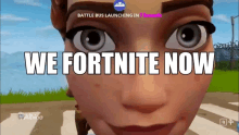 a close up of a woman 's face with the words " we fortnite now " on the bottom