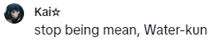 a blurred image of a person with the words stop being mean water-kun below them