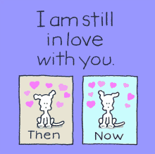 a cartoon says i am still in love with you then and now