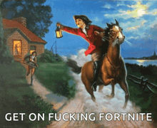 a painting of a man on a horse with the words get on fucking fortnite