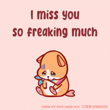 a cartoon of a hamster with the words i miss you so freaking much below it