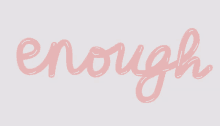 the word enough is written in pink letters on a white background