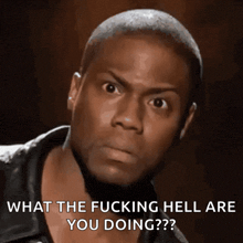 a man is asking what the fucking hell are you doing??