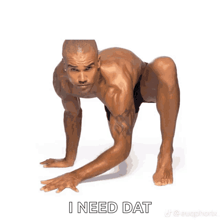 a man is doing push ups with the words i need dat behind him