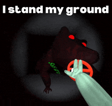 a hand is holding a stop sign in front of a monster with the words i stand my ground above it