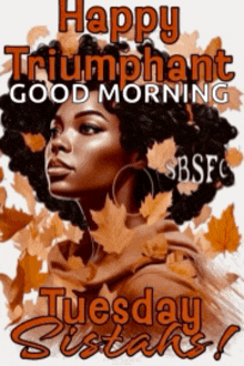 a poster that says happy triumphant good morning tuesday sisters !