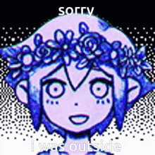 a drawing of a girl with a flower crown on her head with the words sorry i was outside