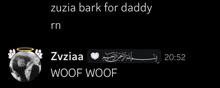 a black background with white text that says zuzia bark for daddy rn and zvziaa woof woof