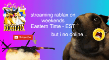 a poster that says ' life is roblox on weekends eastern time est but i no online '