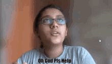 a girl wearing glasses is saying oh god pls help