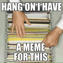 a meme that says hang on i have a meme for this on it