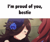 a girl with a blue rose in her hair says i 'm proud of you , bestie