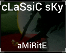 a poster that says classic sky amirite on the bottom